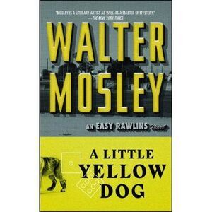 A Little Yellow Dog: An Easy Rawlins Novel -- Walter Mosley